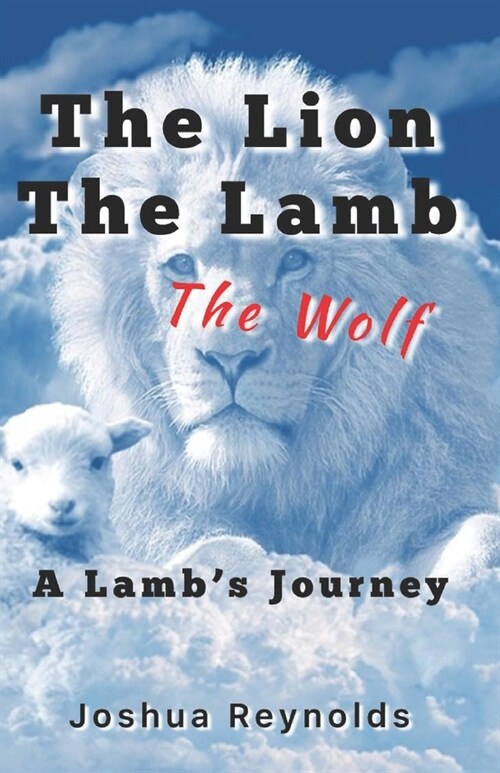 The Lion The Lamb The Wolf: A Lambs Journey (Paperback)