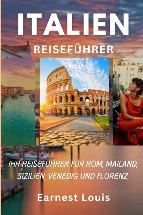 Italien Reisef?rer 2024: Ihr Reisef?rer F? Rom, Mailand, Sizilien, Venedig Und Florenz. (Paperback)