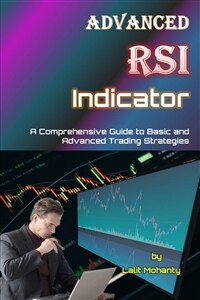 Advanced RSI Indicator: A Comprehensive Guide to Basic and Advanced Trading Strategies (Paperback)