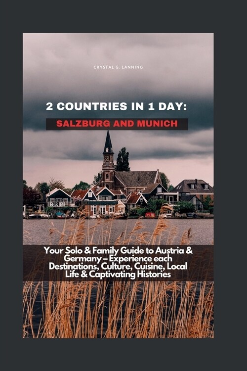 2 Countries in 1 Day: SALZBURG AND MUNICH: Your Solo & Family Guide to Austria & Germany - Experience each Destinations, Culture, Cuisine, L (Paperback)