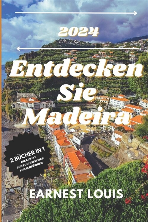 Reisef?rer f? Madeira 2024: 2 B?her in 1: Entdecken Sie Madeiras verborgene Sch?ze und sprechen Sie Portugiesisch wie ein Einheimischer (Paperback)