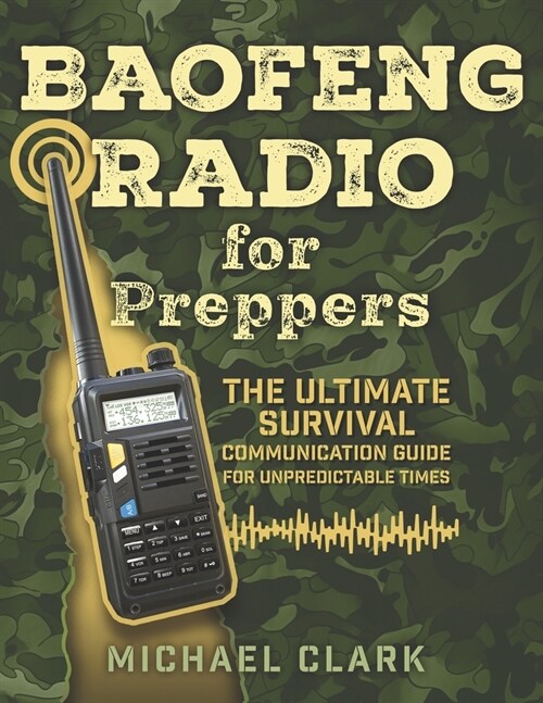 Baofeng Radio for Preppers: The Ultimate Survival Communication Guide for Unpredictable Times (Paperback)