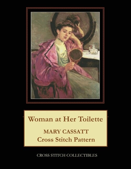 Woman at Her Toilette: Mary Cassatt Cross Stitch Pattern (Paperback)