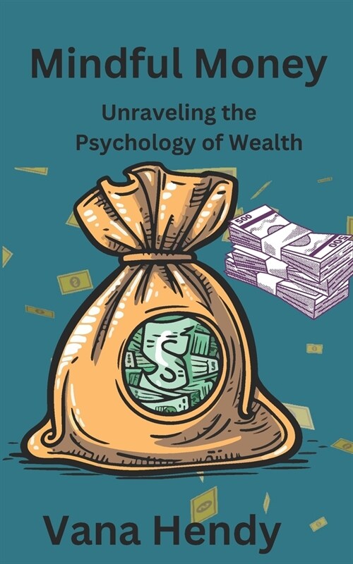 Mindful Money: Unraveling the Psychology of Wealth (Paperback)