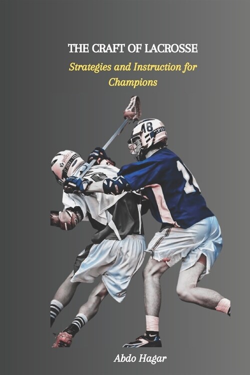 The Craft of Lacrosse: Strategies and Instruction for Champions (Paperback)