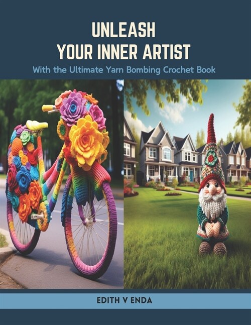 Unleash Your Inner Artist: With the Ultimate Yarn Bombing Crochet Book (Paperback)