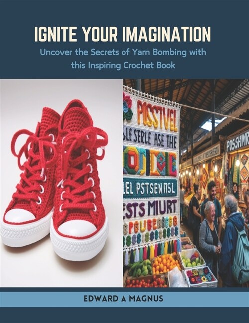 Ignite Your Imagination: Uncover the Secrets of Yarn Bombing with this Inspiring Crochet Book (Paperback)
