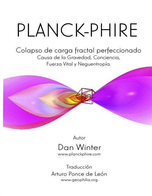 Planck-Phire: Colapso de carga fractal perfeccionado: causa de la gravedad, la conciencia, la fuerza vital y la neguentrop? (Paperback)
