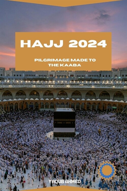 Hajj 2024: A Pilgrims Journey of Understanding and Navigating the Hajj (Paperback)