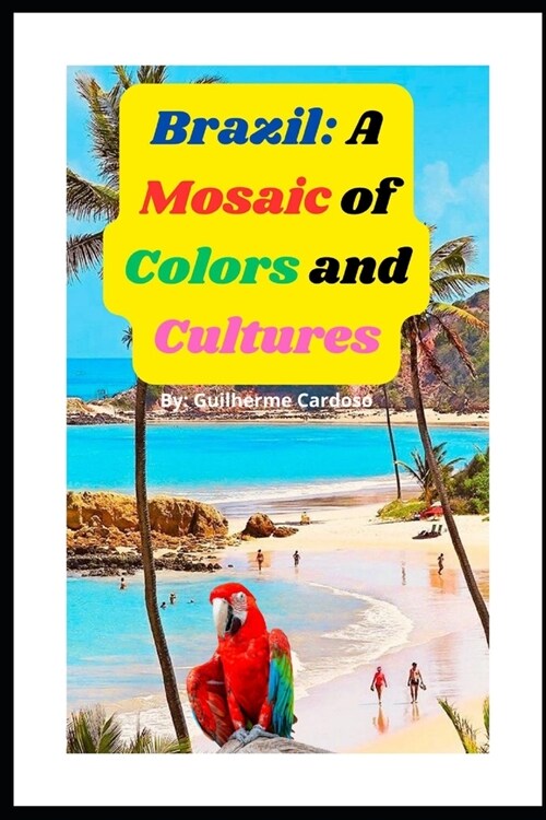 Brazil: A Mosaic of Colors and Cultures (Paperback)