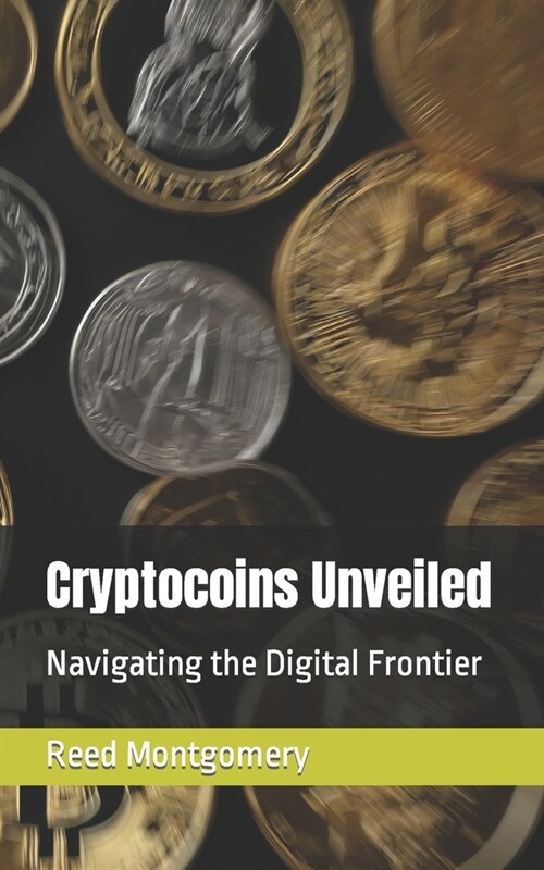 Cryptocoins Unveiled: Navigating the Digital Frontier (Paperback)