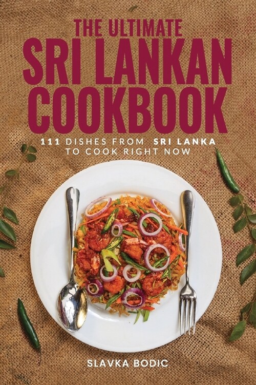 The Ultimate Sri Lankan Cookbook: 111 Dishes From Sri Lanka To Cook Right Now (Paperback)