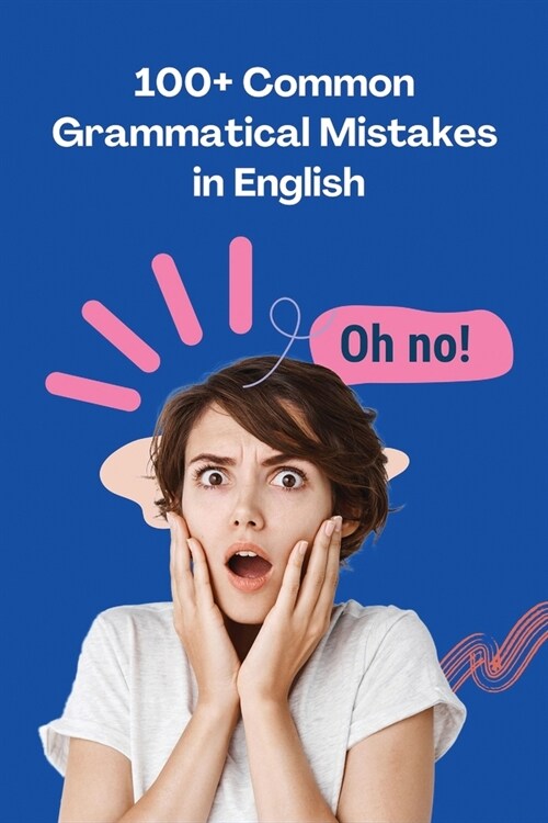100+ Common Grammatical Mistakes in English: Mastering the Art of Precision in Language (Paperback)