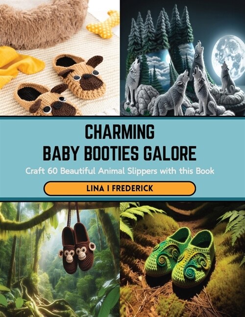 Charming Baby Booties Galore: Craft 60 Beautiful Animal Slippers with this Book (Paperback)