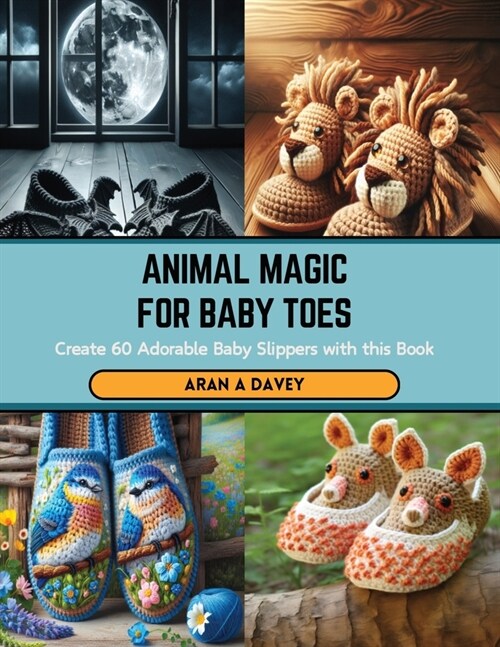 Animal Magic for Baby Toes: Create 60 Adorable Baby Slippers with this Book (Paperback)