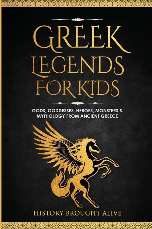 Greek Legends For Kids: Gods, Goddesses, Heroes, Monsters & Mythology From Ancient Greece (Paperback)