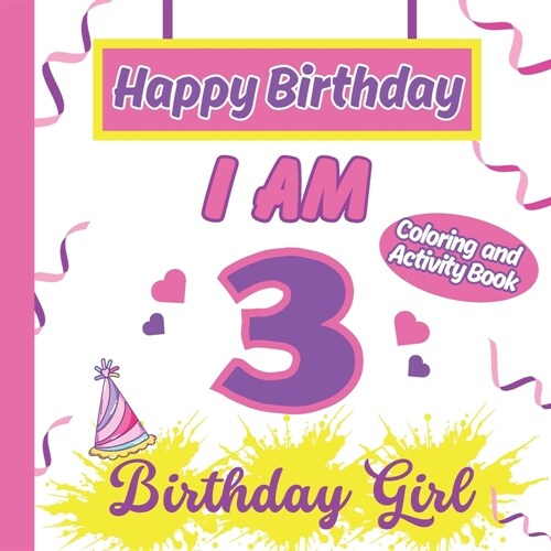 I am 3 Happy Birthday Activity/Coloring Book For Girl-Happy Birthday Activity/Coloring Book For Girl (Paperback)