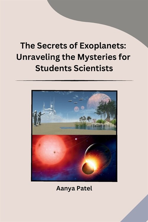 The Secrets of Exoplanets: Unraveling the Mysteries for Students Scientists (Paperback)