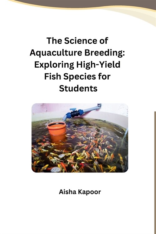 The Science of Aquaculture Breeding: Exploring High-Yield Fish Species for Students (Paperback)