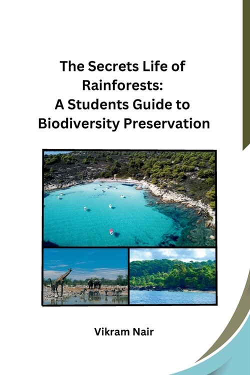 The Secrets Life of Rainforests: A Students Guide to Biodiversity Preservation (Paperback)
