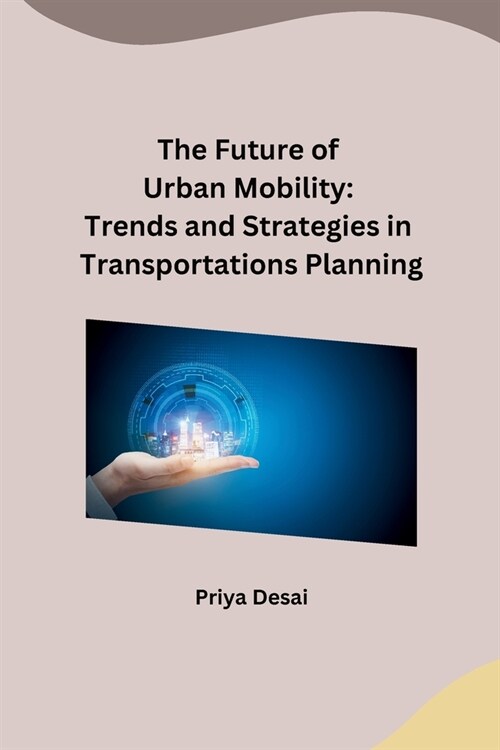 The Future of Urban Mobility: Trends and Strategies in Transportations Planning (Paperback)