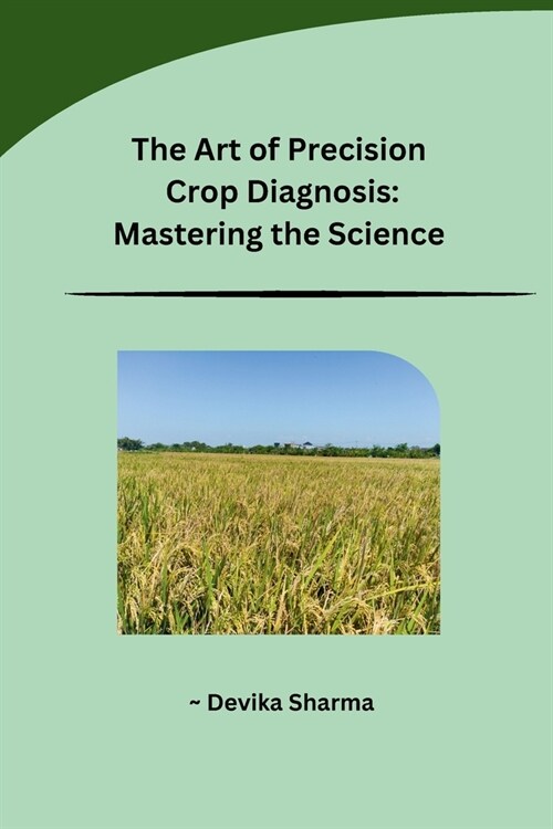 The Art of Precision Crop Diagnosis: Mastering the Science (Paperback)