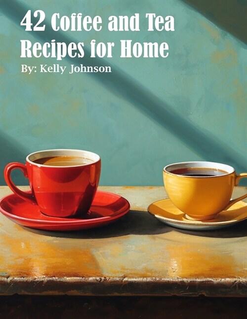 42 Coffee and Tea Recipes for Home (Paperback)