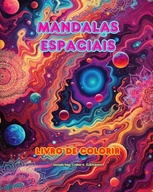 Mandalas espaciais Livro de colorir Mandalas exclusivas do universo. Fonte de criatividade e relaxamento infinitos: Estrelas, planetas, naves espaciai (Paperback)