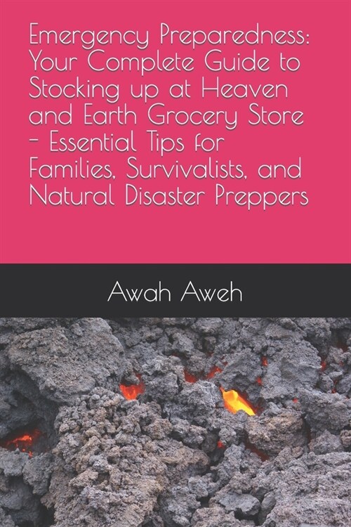 Emergency Preparedness: Your Complete Guide to Stocking up at Heaven and Earth Grocery Store - Essential Tips for Families, Survivalists, and (Paperback)
