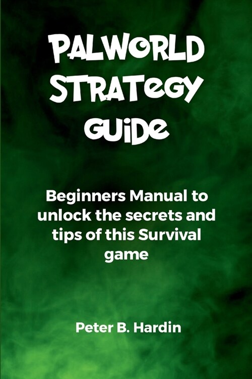 Palworld Strategy Guide: Beginners Manual to unlock the secrets and tips of this Survival game (Paperback)