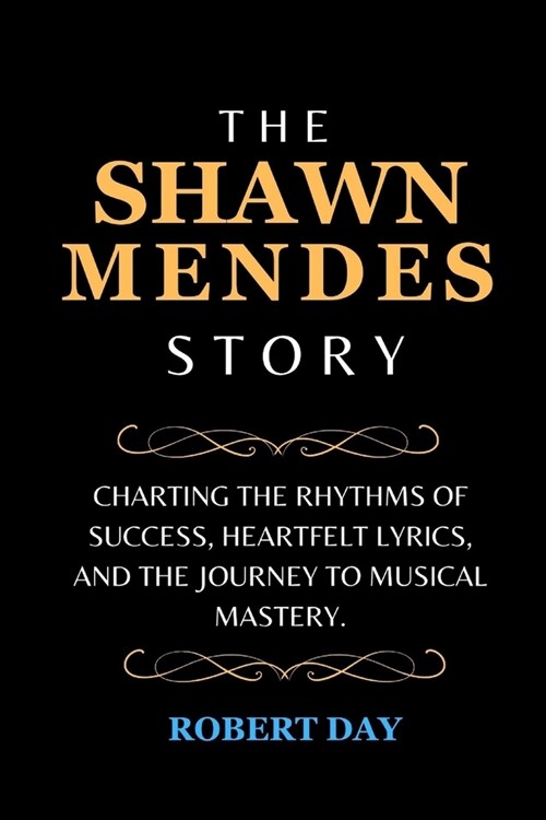 The Shawn Mendes Story: Charting the Rhythms of Success, Heartfelt Lyrics, and the Journey to Musical Mastery. (Paperback)