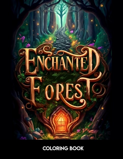 Enchanted Forest Coloring Book: enchanted animals: Explore a magical forest of mystical animals such as fairies, elves, dragons, phoenixes and many mo (Paperback)