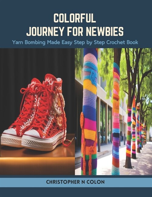 Colorful Journey for Newbies: Yarn Bombing Made Easy Step by Step Crochet Book (Paperback)