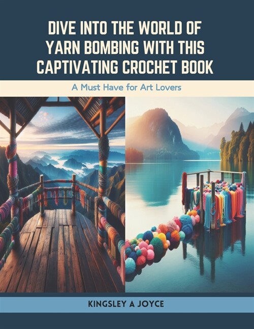 Dive into the World of Yarn Bombing with this Captivating Crochet Book: A Must Have for Art Lovers (Paperback)