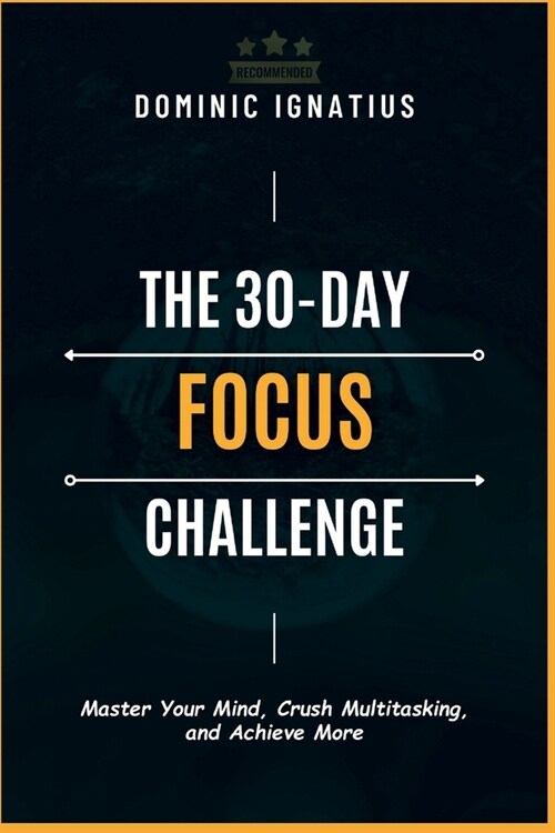 The 30 Day Challange: Master Your Mind, Crush Multitasking, and Achieve More (Paperback)