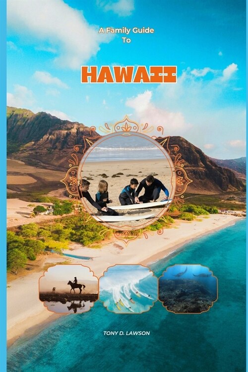 A Family Guide To Hawaii in 2024: Island Memories: Creating Forever Bonds with Your Family in Hawaii. An Up-to-date & Complete Companion With Pictures (Paperback)