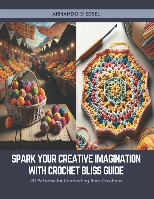 Spark Your Creative Imagination with Crochet Bliss Guide: 20 Patterns for Captivating Book Creations (Paperback)