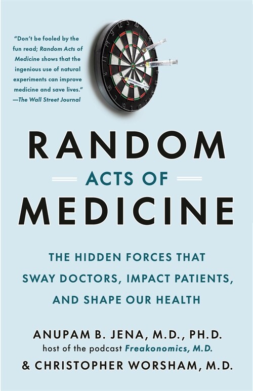 Random Acts of Medicine: The Hidden Forces That Sway Doctors, Impact Patients, and Shape Our Health (Paperback)