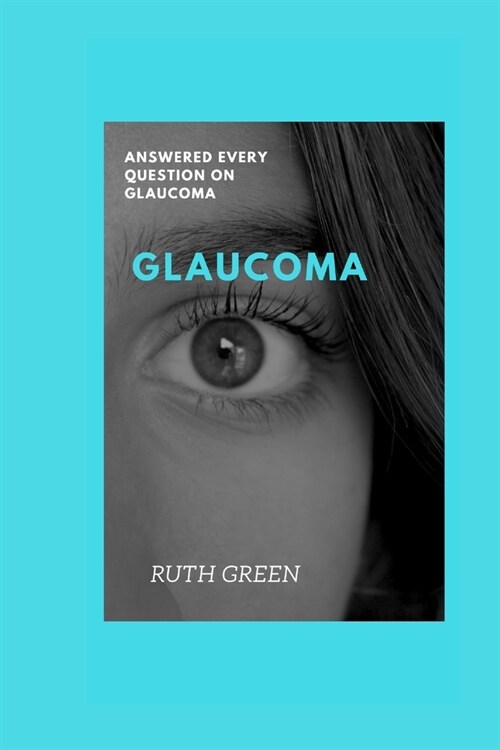 Glaucoma: Answered Every Question on Glaucoma (Paperback)