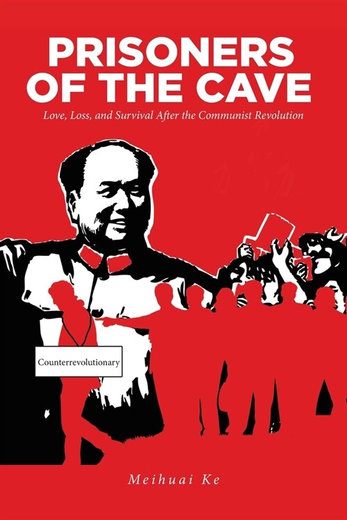 Prisoners of the Cave: Love, Loss and Survival Aftr the Chinese Communist Revolution (Paperback)