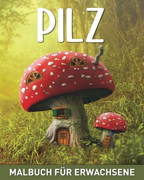 Pilz Malbuch f? Erwachsene: 45 Einfache Mystische Feen-Designs mit Pilzen und Mykologie zum Stressabbau (Paperback)