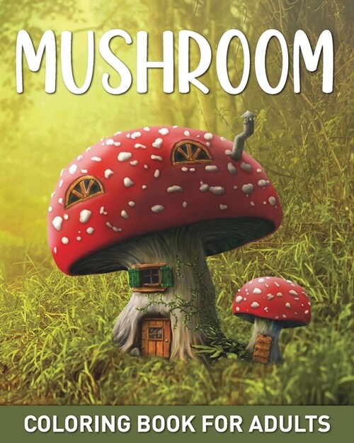 Mushroom Coloring Book for Adults: 45 Easy Fairy Designs with Mushrooms, Fungi, and Mycology to Relieve Stress (Paperback)