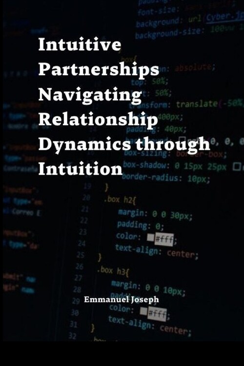 Intuitive Partnerships Navigating Relationship Dynamics through Intuition (Paperback)