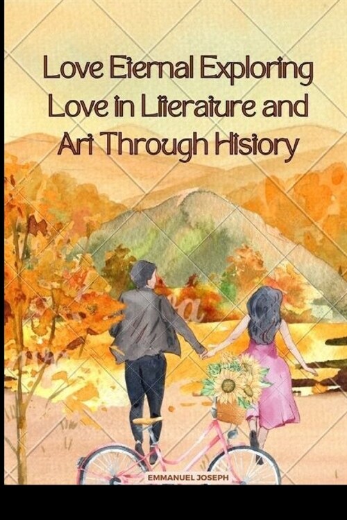 Love Eternal Exploring Love in Literature and Art Through History (Paperback)