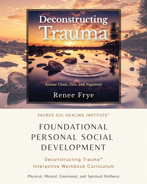 Foundational Personal Social Development: Deconstructing Trauma(TM) Interactive Workbook Curriculum (Paperback)