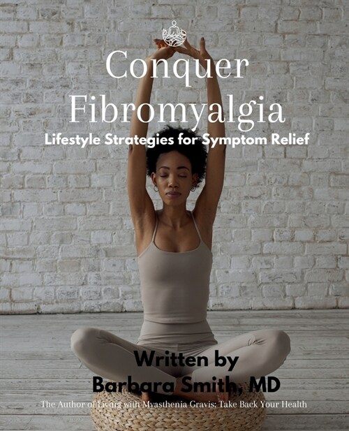 Conquer Fibromyalgia: Lifestyle Strategies For Symptom Relief (Paperback)