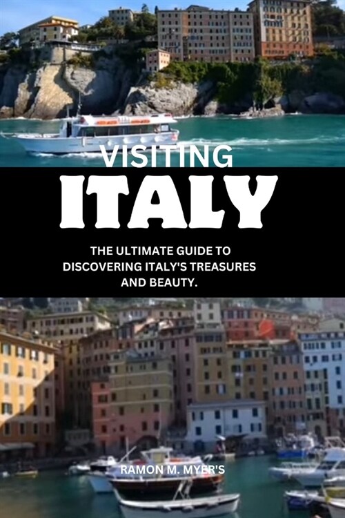 Visiting Italy: The ultimate guide to discovering Italys treasures and beauty. (Paperback)