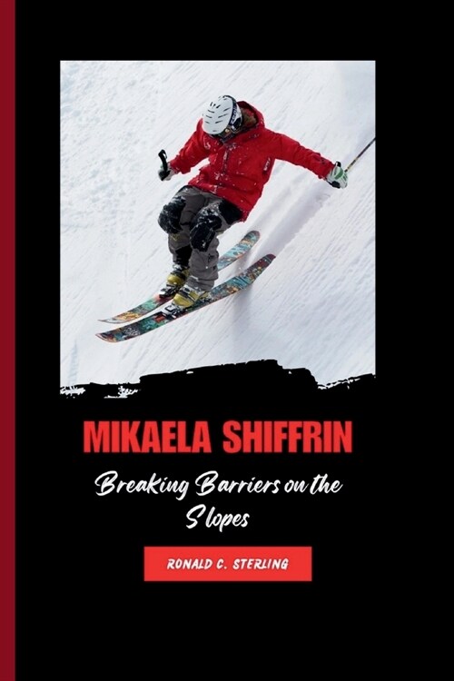 Mikaela Shiffrin: Breaking Barriers on the Slopes (Paperback)