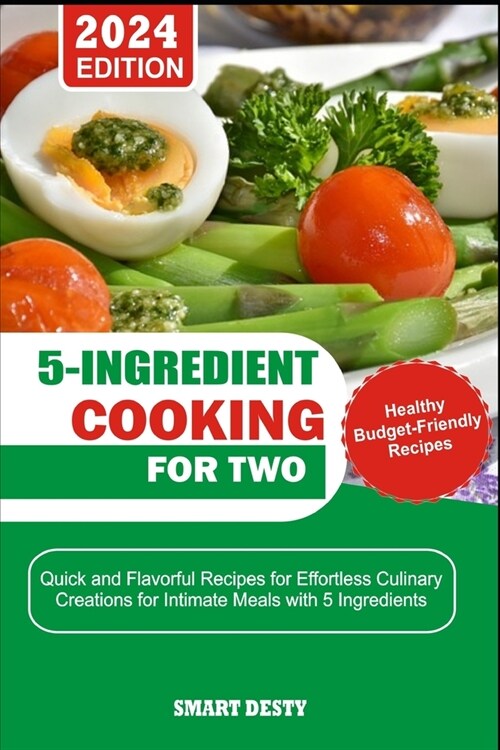 5-Ingredient Cooking for Two: Quick and Flavorful Recipes for Effortless Culinary Creations for Intimate Meals with 5 Ingredients (Paperback)