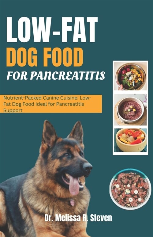 Low Fat Dog Food for Pancreatitis: Nutrient-Packed Canine Cuisine: Low-Fat Dog Food Ideal for Pancreatitis Support (Paperback)